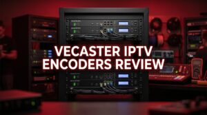 vecaster iptv encoders reviewvecaster iptv encoders review